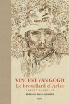 Vincent Van Gogh. Le brouillard d'Arles - Carnet retrouvé