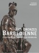 Les bronzes Barbedienne. L'oeuvre d'une dynastie de fondeurs (1834-1954)