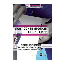 L'art contemporain et le temps. Visions de l'histoire et formes de l'expérience 