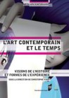 L'art contemporain et le temps. Visions de l'histoire et formes de l'expérience 