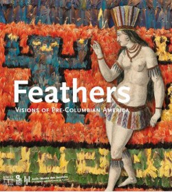 Feathers, visions of pre-columbian America - Exhibition Catalogue 