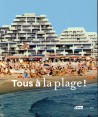 Catalogue Tous à la plage ! Villes balnéaires du XVIIIe siècle à nos jours 