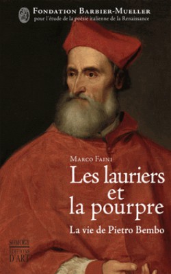 Les lauriers et la pourpre. La vie de Pietro Bembo