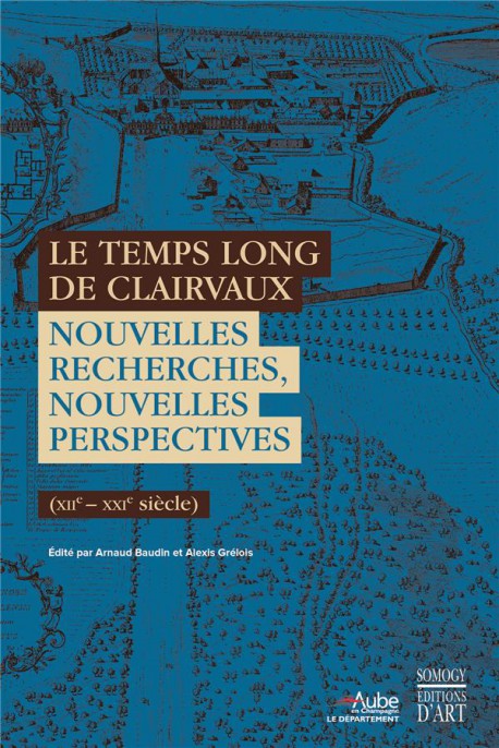 Le temps long de Clairvaux - Nouvelles recherches, nouvelles perspectives (XIIe-XXIe siècle) 