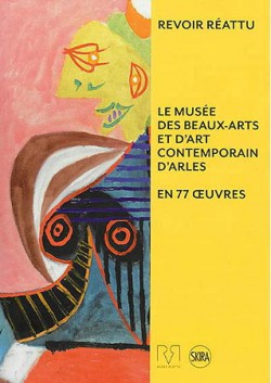 Revoir Réattu, le musée des beaux-arts et d'art contemporain d'Arles en 77 oeuvres