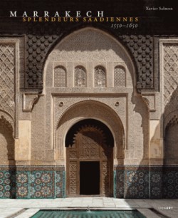 Marrakech - Splendeurs saadiennes 1550-1650