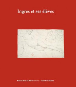 Ingres et ses élèves - Carnet d'études ENSBA n°39