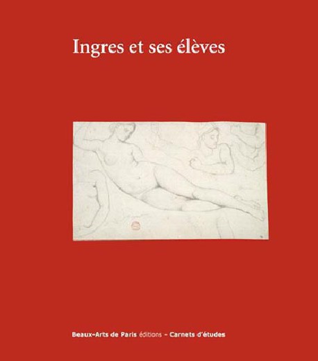 Ingres et ses élèves - Carnet d'études ENSBA n°39