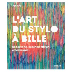 L'art du stylo à bille. Découverte, expérimentation et technique