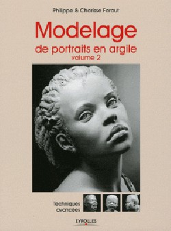 Modelage de portraits en argile. Volume 2 : Techniques avancées