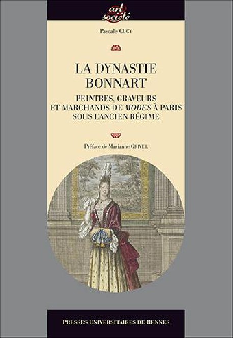 La dynastie Bonnart. Peintres, graveurs et marchands de modes à Paris sous l'ancien régime 