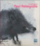 Les animaux de Paul Rebeyrolle