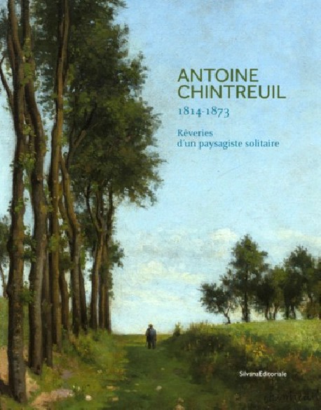 Antoine Chintreuil (1814-1873). Rêveries d'un paysagiste solitaire