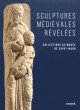 Sculptures médiévales révélées. Collections du musée de Saint-Maur