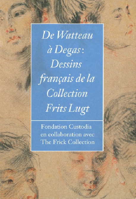 De Watteau à Degas. Dessins français de la Collection Frits Lugt