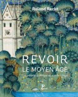 Revoir le Moyen Âge. La pensée gothique et son héritage