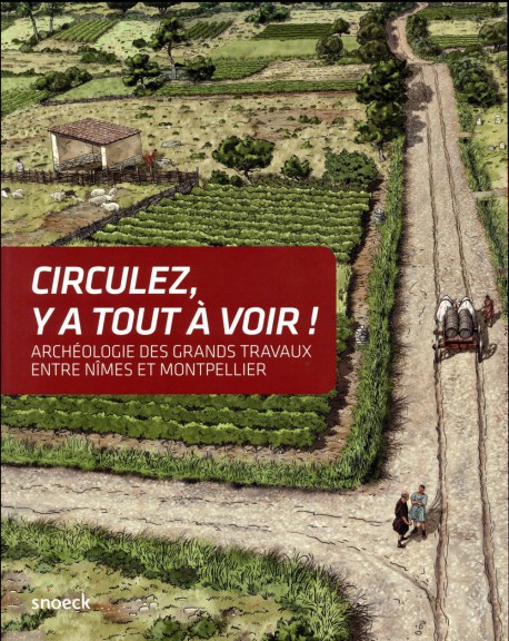 Circulez, y a tout à voir ! Archéologie des grands travaux entre Nîmes et Montpellier