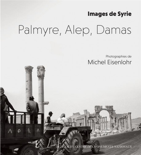 Palmyre, Alep, Damas. Images de Syrie