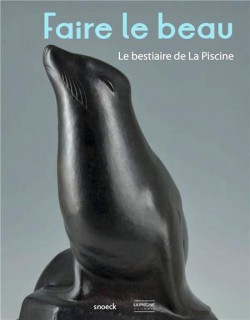 Catalogue Faire le beau. Le bestiaire de La Piscine