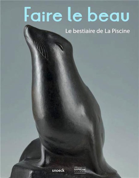 Catalogue Faire le beau. Le bestiaire de La Piscine