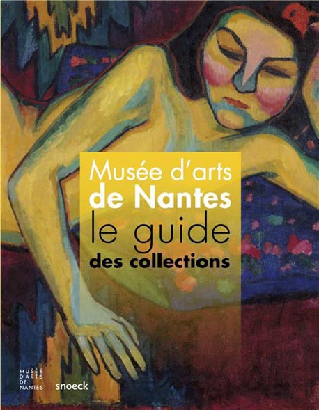 Musée d'Arts de Nantes. Le guide des collections