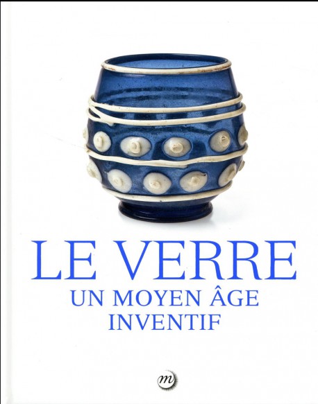 Catalogue Le verre, un Moyen Âge inventif