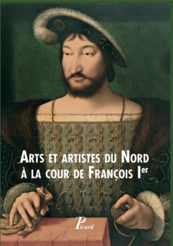 Arts et artistes du Nord à la cour de François Ier