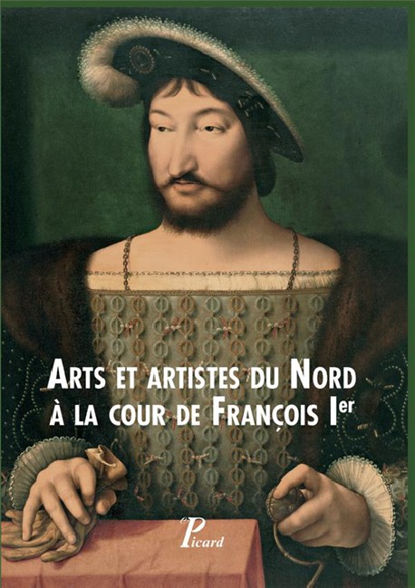 Arts et artistes du Nord à la cour de François Ier