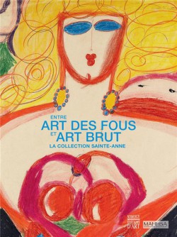 Entre art des fous et art brut. La collection Sainte-Anne