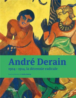 Catalogue André Derain, 1904-1914, la décennie radicale