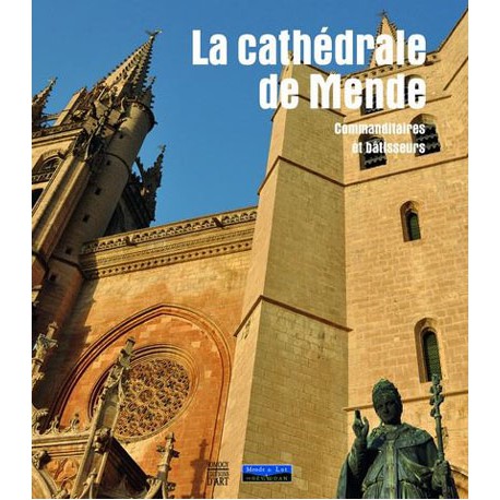 La cathédrale de Mende. Commanditaires et bâtisseurs