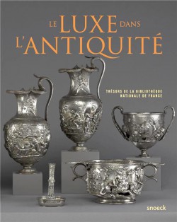 Le luxe dans l'Antiquité. Trésors de la Bibliothèque nationale de France