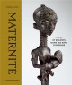 Maternité. Mère et enfants dans les arts d'Afrique