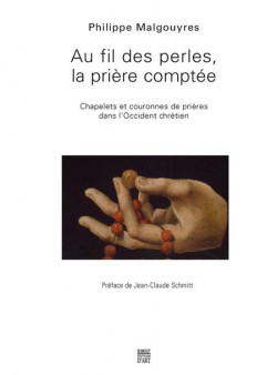 Au fil des perles, la prière comptée. Chapelets et couronnes de prières dans l'Occident chrétien