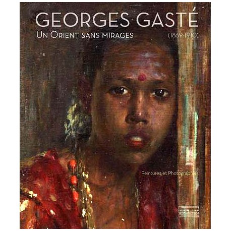 Georges Gasté (1869-1910). Un Orient sans mirage 