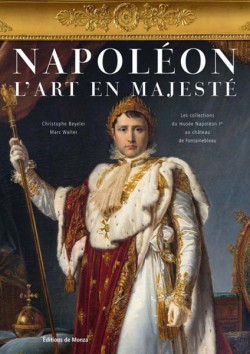 Napoleon. L'art en majesté - Les collections du musée Napoléon Ier au château de Fontainebleau