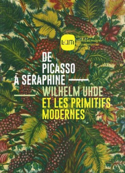 De Picasso à Séraphine. Wilhelm Uhde et les primitifs modernes