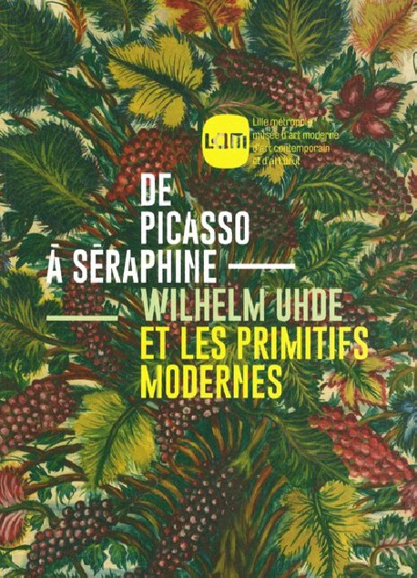 De Picasso à Séraphine. Wilhelm Uhde et les primitifs modernes