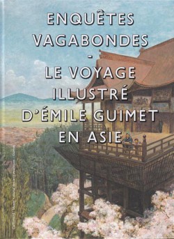Catalogue Enquêtes vagabondes. Le voyage illustré d'Emile Guimet en Asie
