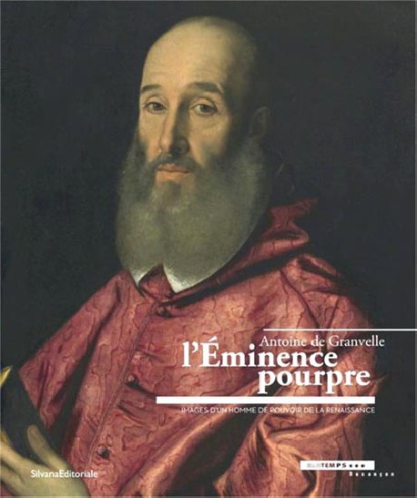 Antoine de Granvelle, l'éminence pourpre. Images d'un homme de pouvoir de la Renaissance