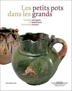 Les petits pots dans les grands. Potiers antiques et médiévaux du Pays de France
