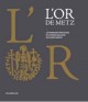 L'Or de Metz. Les monnaies précieuses de l’époque gauloise aux carolingiens