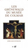 Les Grünewald du musée de Colmar. Joris-Karl Huysmans