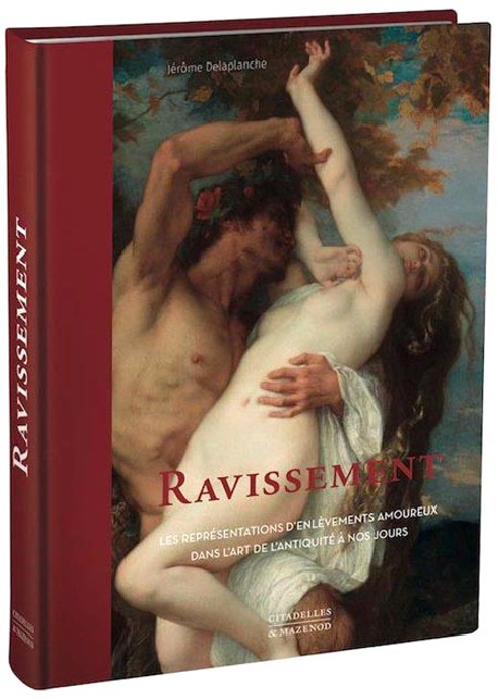 Ravissement - Les représentations d'enlèvements amoureux dans l'art de l'Antiquité à nos jours