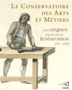 Le conservatoire des arts et métiers des origines à la fin de la restauration (1794-1830)