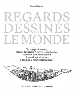 Bernard Gachet. Regards dessinés sur le monde