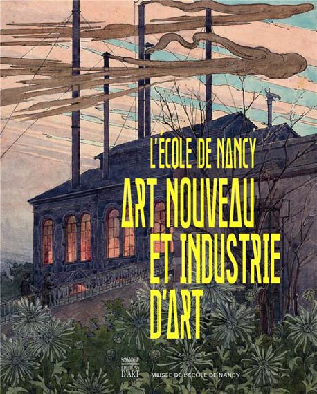 L'Ecole de Nancy. Art nouveau et industrie d'art 