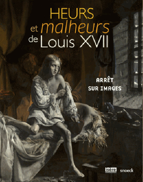 Heurs et malheurs de Louis XVII. Arrêt sur images