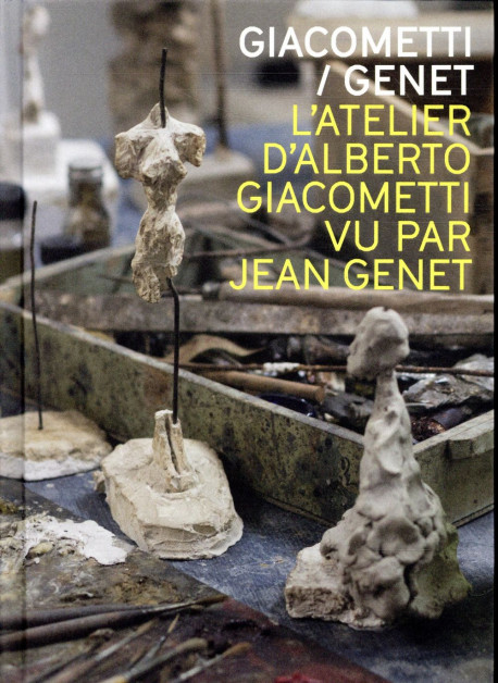 Giacometti-Genet. L'atelier d'Alberto Giacometti par Jean Genet