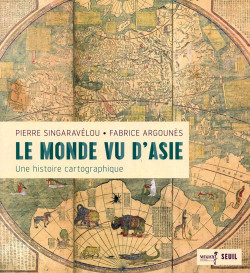 Le monde vu d'Asie. Une histoire cartographique